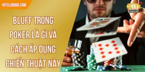 Bluff trong Poker là gì