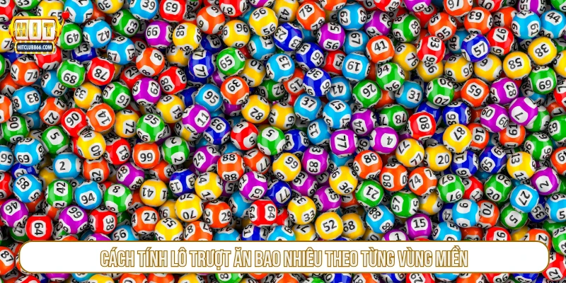 Cách tính lô trượt ăn bao nhiêu theo từng vùng miền