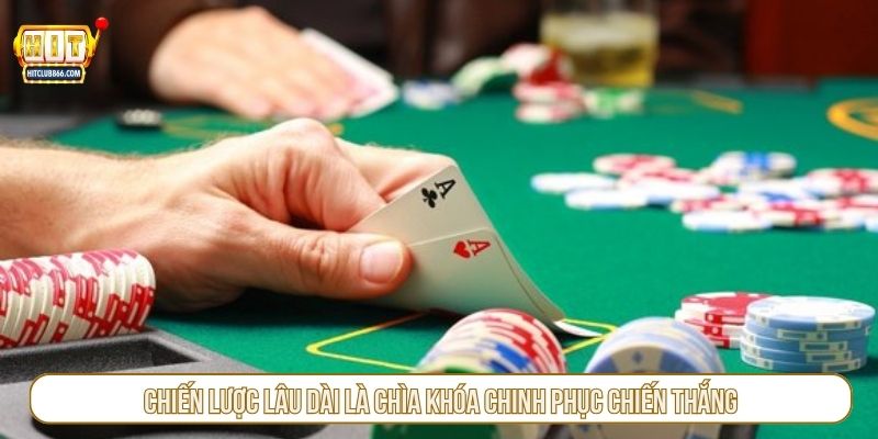 Chiến lược lâu dài là chìa khóa chinh phục chiến thắng