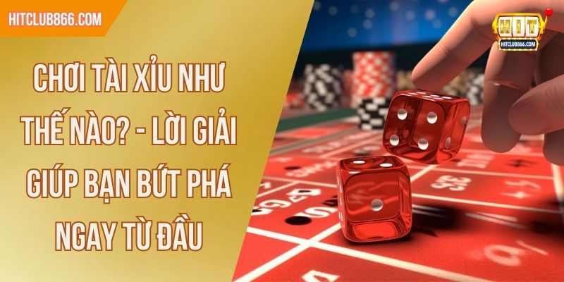 chơi tài xỉu như thế nào