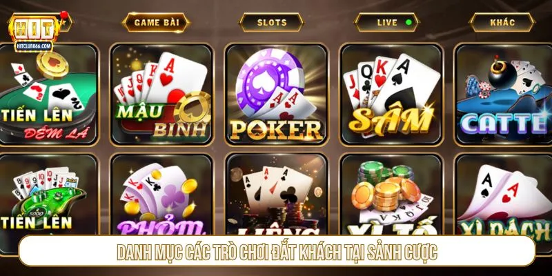 Danh mục các trò chơi đắt khách tại sảnh cược