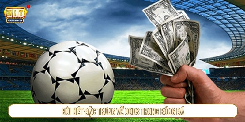 Đôi nét đặc trưng về odds trong bóng đá