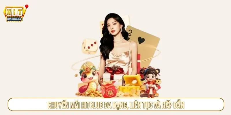 Khuyến mãi HITCLUB đa dạng, liên tục và hấp dẫn