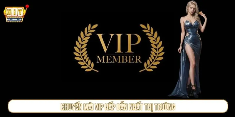 Khuyến mãi VIP hấp dẫn nhất thị trường