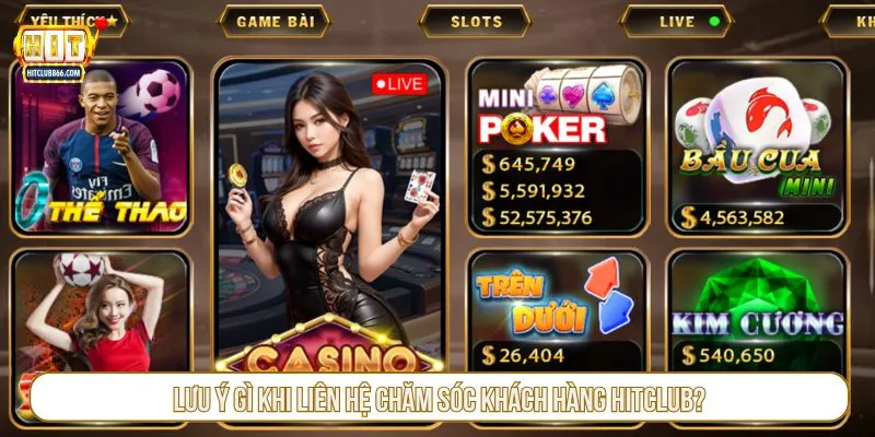 Lưu ý gì khi liên hệ chăm sóc khách hàng Hitclub?