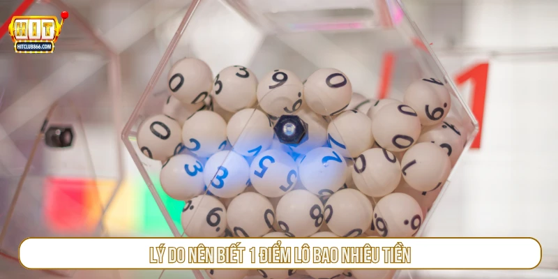 Lý do nên biết 1 điểm lô bao nhiêu tiền