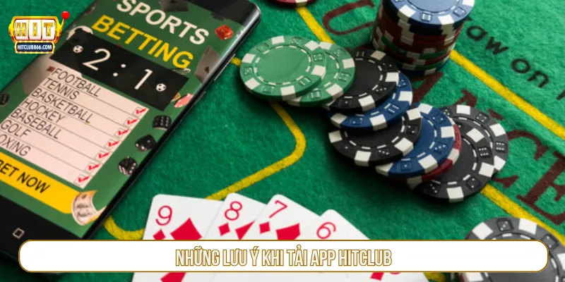 Người chơi cần biết lưu ý khi thao tác tải app Hitclub