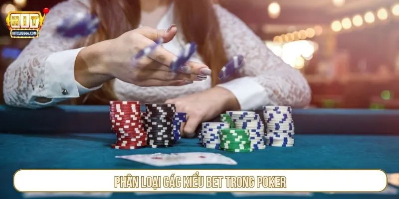 Phân loại các kiểu bet trong poker