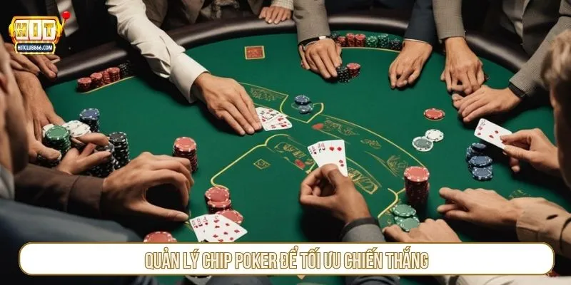 Quản lý chip poker để tối ưu chiến thắng
