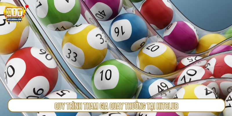 Quy trình tham gia quay thưởng tại HITCLUB