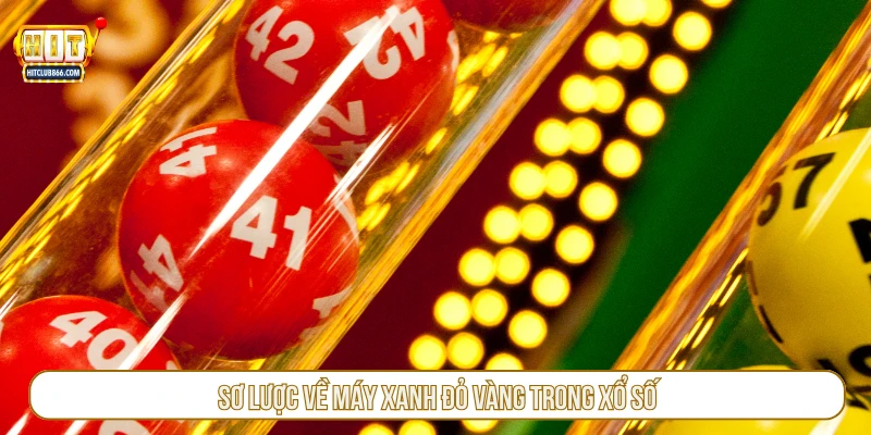 Sơ lược về máy xanh đỏ vàng trong xổ số