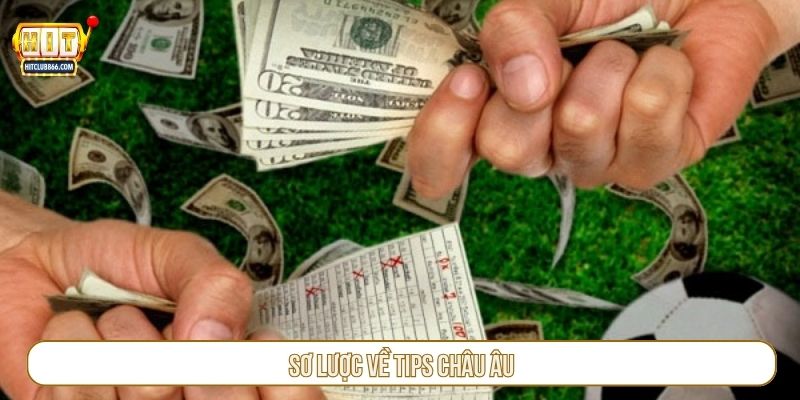 Sơ lược về tips Châu Âu