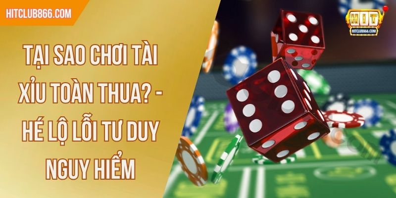 tại sao chơi tài xỉu toàn thua