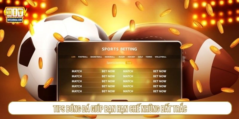 Tips bóng đá giúp bạn hạn chế những bất trắc