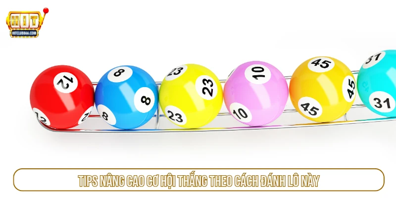 Tips nâng cao cơ hội thắng theo cách đánh lô này