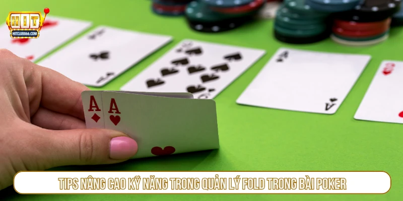 Tips nâng cao kỹ năng trong quản lý fold trong bài poker