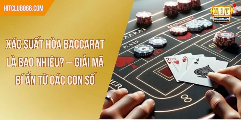 xác suất hòa baccarat là bao nhiêu